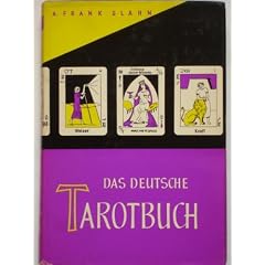 Das Deutsche Tarotbuch. Die Lehre von Weissagung und Wesenheit. Drei Stufen der Einweihung