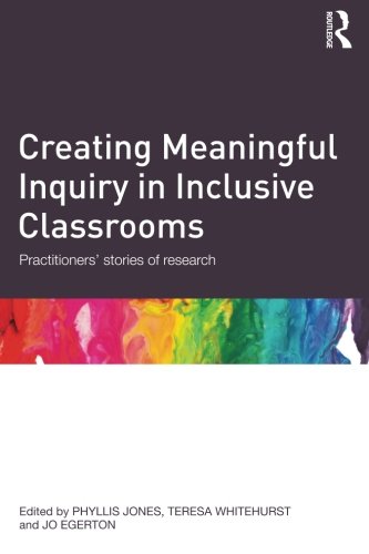 Creating Meaningful Inquiry in Inclusive Classrooms: Practitioners' stories of research