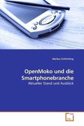 OpenMoko und die Smartphonebranche: Aktueller Stand und Ausblick (German Edition)