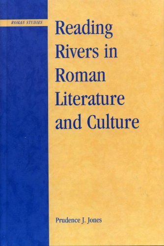Reading Rivers in Roman Literature and Culture (Roman Studies: Interdisciplinary Approaches)