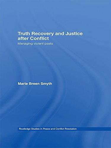Truth Recovery and Justice after Conflict: Managing Violent Pasts (Routledge Studies in Peace and Conflict Resolution)