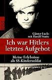 Ich war Hitlers letztes Aufgebot: Meine Erlebnisse als SS-Kindersoldat - G&uuml;nter Lucks