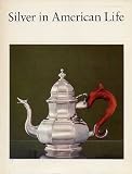 Silver in American Life. Selections from the Mabel Brady Garvan and Other Collections at Yale University