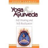 Yoga & Ayurveda: Self-Healing and Self-Realizationby Dr. David Frawley