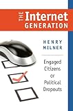 The internet generation : engaged citizens or political dropouts
