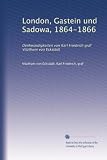 London, Gastein und Sadowa, 1864-1866: Denkwürdigkeiten von Karl Friedrich graf Vitzthum von Eckstädt (German Edition)