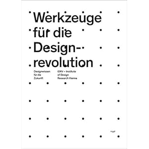 Werkzeuge für die Designrevolution: Designwissen für die Zukunft
