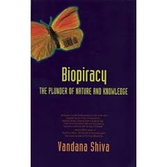 Biopiracy: The Plunder of Nature and Knowledge / by Vandana Shiva South End Press, 116 St, Botolph St, Boston MA 02115, San: 211-979x, T: 617-266-0629, Us