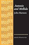 Antonio and Mellida: John Marston (Revels Plays MUP)