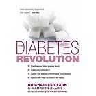 The Diabetes Revolution: A groundbreaking guide to managing your diabetes by Charles Clark and Maureen Clark