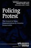 Policing Protest: The Control of Mass Demonstrations in Western Democracies (Social Movements, Protest and Contention)