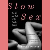 Slow Sex: The Art and Craft of the Female Orgasm | [Nicole Daedone]