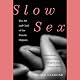 Slow Sex: The Art and Craft of the Female Orgasm