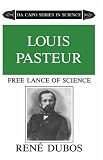 Louis Pasteur, Free Lance of Science (Da Capo Series in Science)