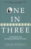 One in Three: A Sons Journey into the History and Science of Cancer