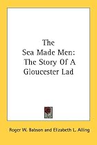 The Sea Made Men: The Story of a Gloucester Lad
