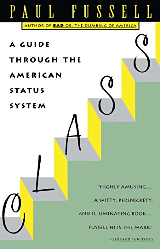 Class: A Guide Through the American Status System by Paul Fussell (1-Sep-1992) Paperback