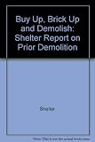 Buy up, brick up and demolish : a Shelter report on prior demolition