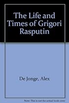 The Life and Times of Grigorii Rasputin