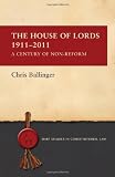 The House of Lords, 1911-2011 : a century of non-reform
