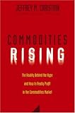 Commodities Rising: The Reality Behind the Hype and How To Really Profit in the Commodities Market