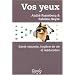 Vos yeux - sante naturelle, hygi�ne de vie et r��ducation