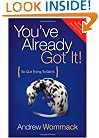 You've Already Got It! (So Quit Trying To Get It)
