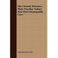 The Chronic Diseases: Their Peculiar Nature And Their Homopathic Cure by Louis Hermann Tafel