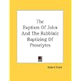 The Baptism Of John And The Rabbinic Baptizing Of Proselytes by Robert Eisler