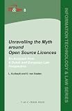 Unravelling the Myth around Open Source Licences: An Analysis from a Dutch and European Law Perspective (Information Technology and Law Series) (v. 8)