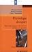 Physiologie du sport : Bases physiologiques des activités physiques et sportives Physiologie du sport : Bases physiologiques des activités physiques et sportives