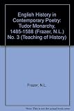 English history in contemporary poetry : [in 5 parts]. no. 3, The Tudor monarchy, 1485 to 1588