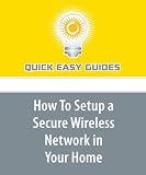 How To Setup a Secure Wireless Network in Your Home