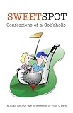 Sweetspot Confessions of a Golfaholic