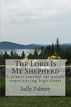 The Lord Is My Shepherd: A prayer journal for people experiencing high stress