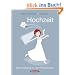 Hochzeit. Vom Antrag bis zu den Flitterwochen
