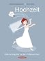 Hochzeit. Vom Antrag bis zu den Flitterwochen