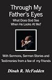 Through My Father's Eyes: What Does God See When He Looks At Me?