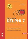 Borland Delphi 7 - Grundlagen, Profiwissen, Kochbuch. Das umfassende Handbuch für die Win32-Anwendungsentwicklung, m. CD-ROM