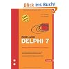 Borland Delphi 7 - Grundlagen, Profiwissen, Kochbuch. Das umfassende Handbuch f�r die Win32-Anwendungsentwicklung, m. CD-ROM