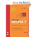 Borland Delphi 7 - Grundlagen, Profiwissen, Kochbuch. Das umfassende Handbuch f�r die Win32-Anwendungsentwicklung, m. CD-ROM
