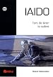 IAIDO : L'art de tirer le sabre