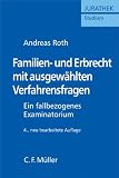 Familien- und Erbrecht mit ausgew�hlten Verfahrensfragen: Ein fallbezogenes Examinatorium - Andreas Roth