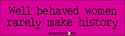 Well behaved women rarely make history - funny bumper stickers (Medium 10x2.8 in.)