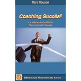 COACHEZ LE SUCC�S. LA METHODE INFAILLIBLE POUR CR�ER DE L'�NERGIEpar Marc Roussel