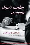 Don't Make a Scene: A Novel by Valerie Block