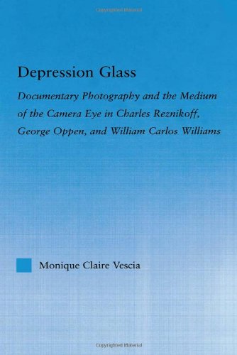 Depression Glass: Documentary Photography and the Medium of the Camera-Eye in Charles Reznikoff, George Oppen, and William Carlos Williams (Literary Criticism and Cultural Theory)