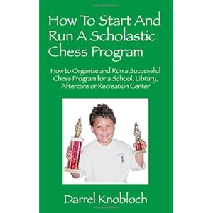 Click here to see all customer reviews now How To Start And Run A Scholastic Chess Program: How to Organize and Run a Successful Chess Program for a School, Library, Aftercare or Recreation Center
