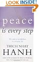 Peace Is Every Step: The Path of Mindfulness in Everyday Life