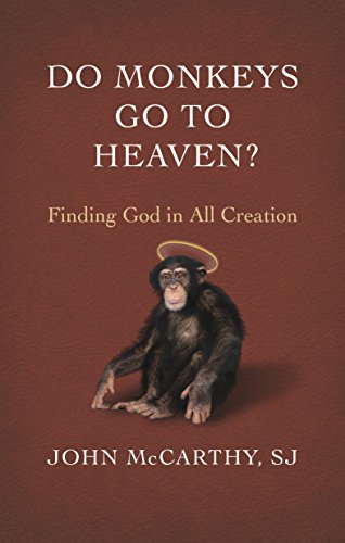 Do Monkeys Go to Heaven?: Finding God in All Creation